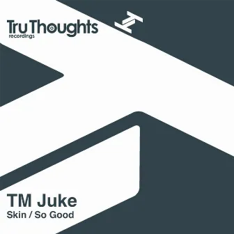 Skin / So Good by TM Juke