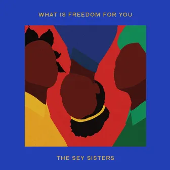 What Is Freedom for You by The Sey Sisters