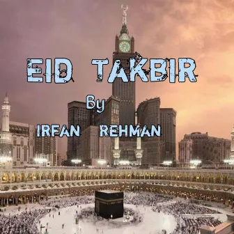 Eid Takbir by Irfan Rehman