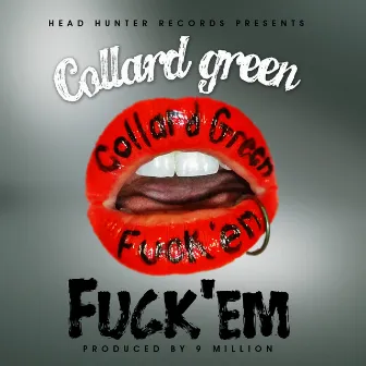 Fuck Em by Collard Green