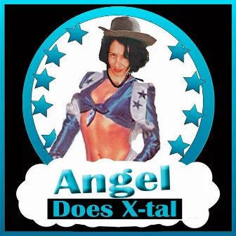 Angel Does X-Tal by Angel Corpus Christi