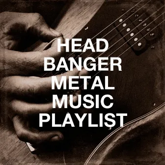 Head Banger Metal Music Playlist by Alternative Rocks!