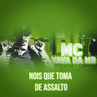 Nois Que Toma de Assalto by MC Vavá da MB