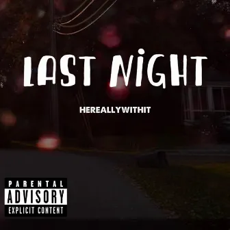 Last Night by HEREALLYWITHIT