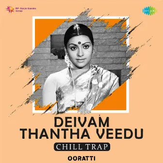 Deivam Thantha Veedu (Chill Trap) - Single by Ooratti