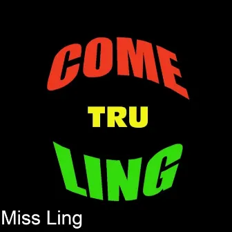 Come Tru Ling by Miss Ling