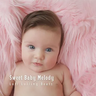 Sweet Baby Melody: Lofi Lulling Beats by Baby Sleep TaTaTa