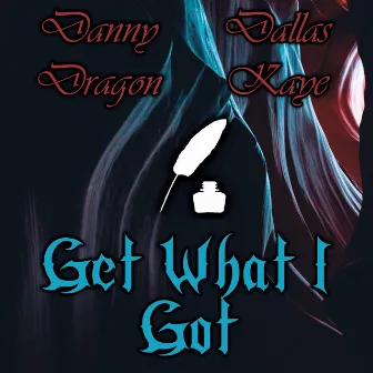 Get What I Got by Danny Dragon