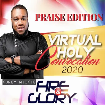 Virtual Holy Convocation 2020 Fire & Glory - Praise Edition by Korey Mickie