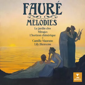 Fauré: Mélodies. Le jardin clos, Mirages, L'horizon chimérique... by Lily Bienvenu