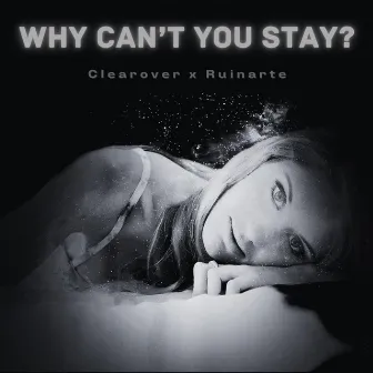 Why Can't You Stay? by Clearover