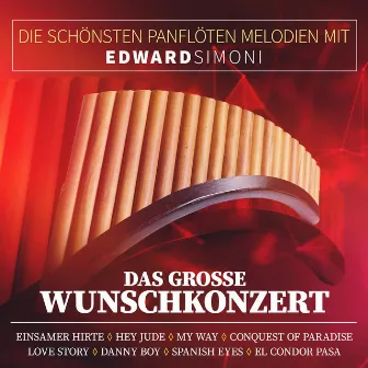 Die schönsten Panflöten Melodien mit Edward Simoni - Das große Wunschkonzert by Edward Simoni