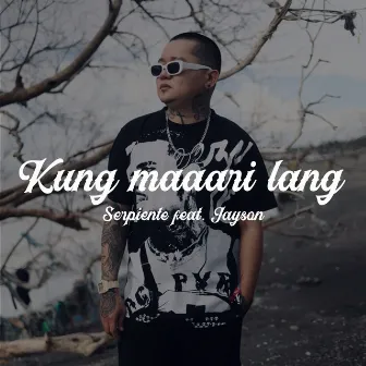 Kung Maaari Lang by Serpiente