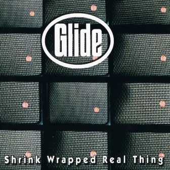 Shrink Wrapped Real Thing by Glide