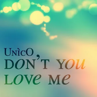 Don't You Love Me by Unico