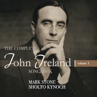 The Complete John Ireland Songbook, Vol. 1 by Mark Stone