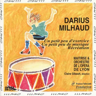 Milhaud: Un petit peu d'exercice, Un petit peu de musique, Récréation by Claire Gibault