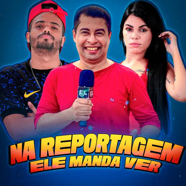 Na Reportagem Ele Manda Ver