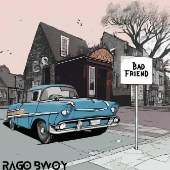 Bad Friend by Rago Bwoy