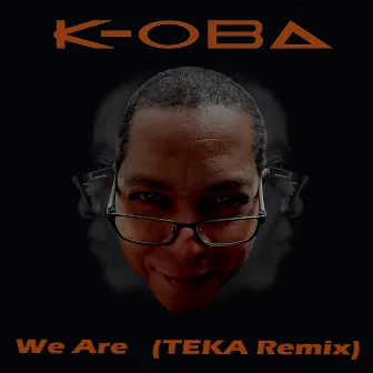 We Are (TEKA Remix) by K-Oba