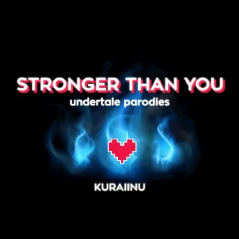 Stronger Than You (Undertale Parodies) by Kuraiinu