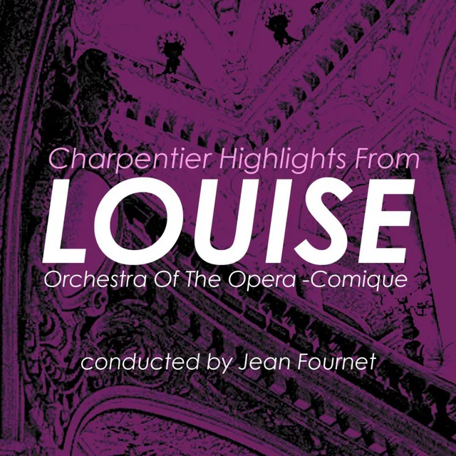 Louise, Act 1: "Prelude - O coeur ami"