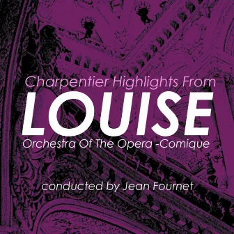 Charpentier: Highlights From Louise by Orchestra Of The Opera -Comique