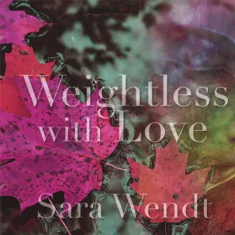 Weightless with Love by Sara Wendt