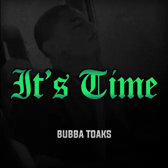 It's Time by Bubba Toaks