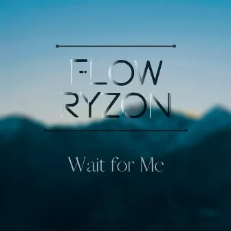 Wait for Me by Flow Ryzon