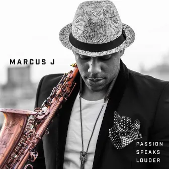 Passion Speaks Louder by Marcus J