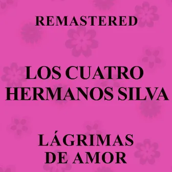 Lágrimas de amor (Remastered) by Los Cuatro Hermanos Silva