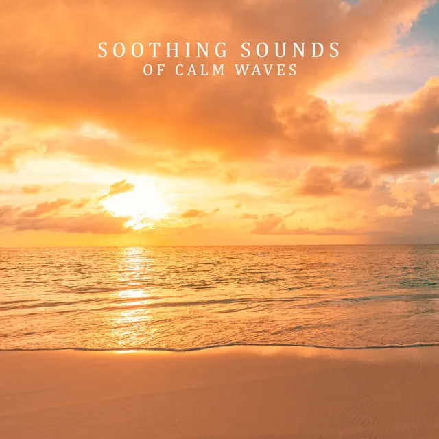 Soothing Sounds of Calm Waves. Anti - Stress Music for Home Relaxation