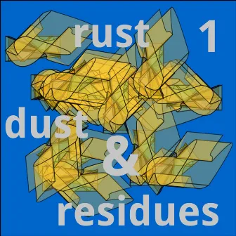 Rust, Dust and Residues, Vol. 1 by Kim Cascone