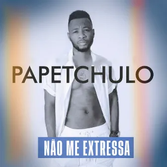 Não me Extressa by Papetchulo