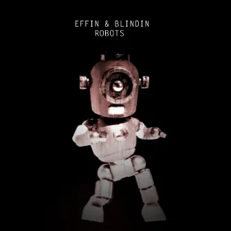 Robots by Effin & Blindin