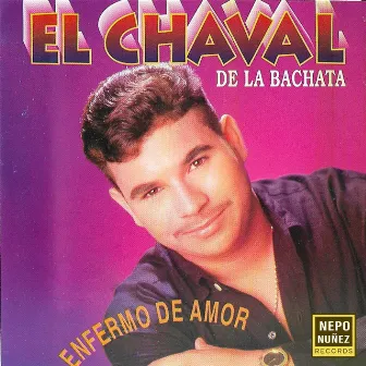 Enfermo De Amor by El Chaval de la Bachata