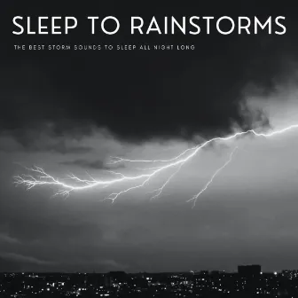 Sleep To Rainstorms: The Best Storm Sounds To Sleep All Night Long by The Entrainment