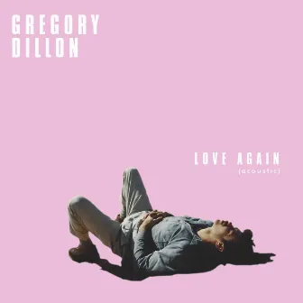 Love Again (Acoustic) by Gregory Dillon