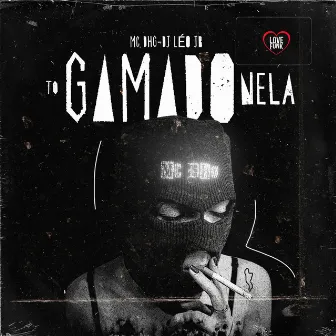 To Gamado Nela by Mc DHG