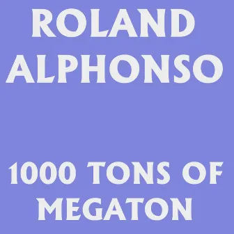 1000 Tons of Megaton by Roland Alphonso