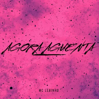 Agora Aguenta by MC Lebinho