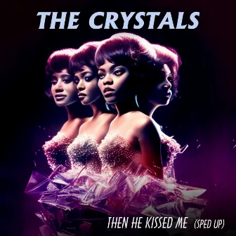 Then He Kissed Me (Re-Recorded - Sped Up) by The Crystals