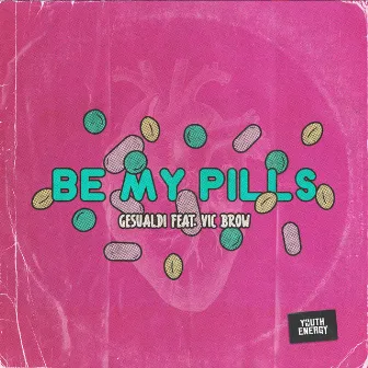 Be My Pills by Gesualdi