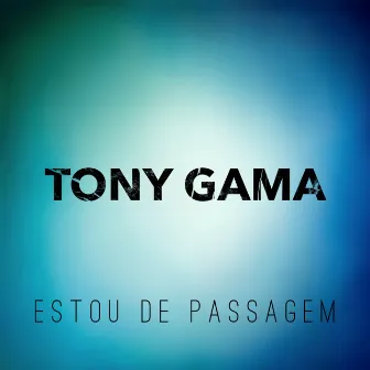 Estou de Passagem by Tony Gama