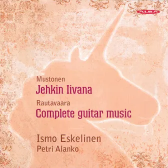 Mustonen, O.: Guitar Sonata / Rautavaara, E.: Guitar Music (Complete) by Ismo Eskelinen