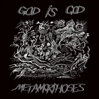 Metamorphoses by God Is God