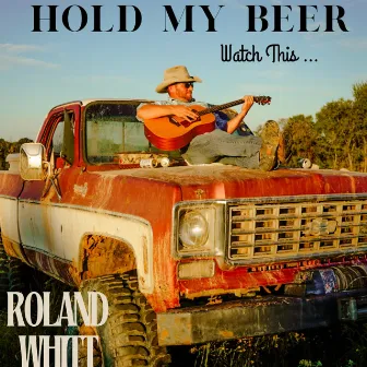 Hold My Beer Watch This by Roland Whitt