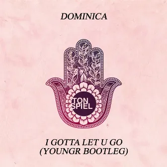 I Gotta Let U Go (Youngr Bootleg) by Dominica