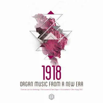 1918 - Organ Music from a New Era (Marcussen & Søn Organ, Kloosterkerk, Den Haag NL) by Geerten van de Wetering